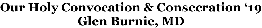Our Holy Convocation & Consecration ‘19 Glen Burnie, MD